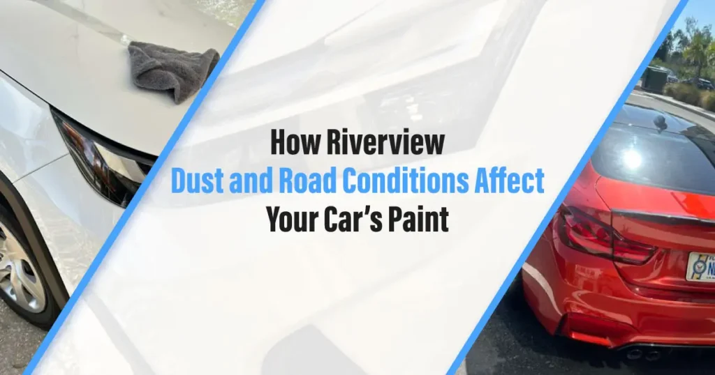 How Riverview Dust and Road Conditions Affect Your Car’s Paint